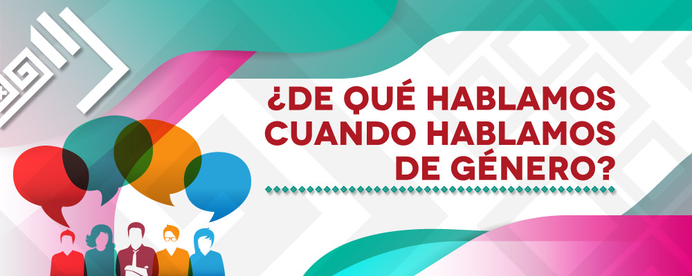 ¿De qué hablamos cuando hablamos de género?
